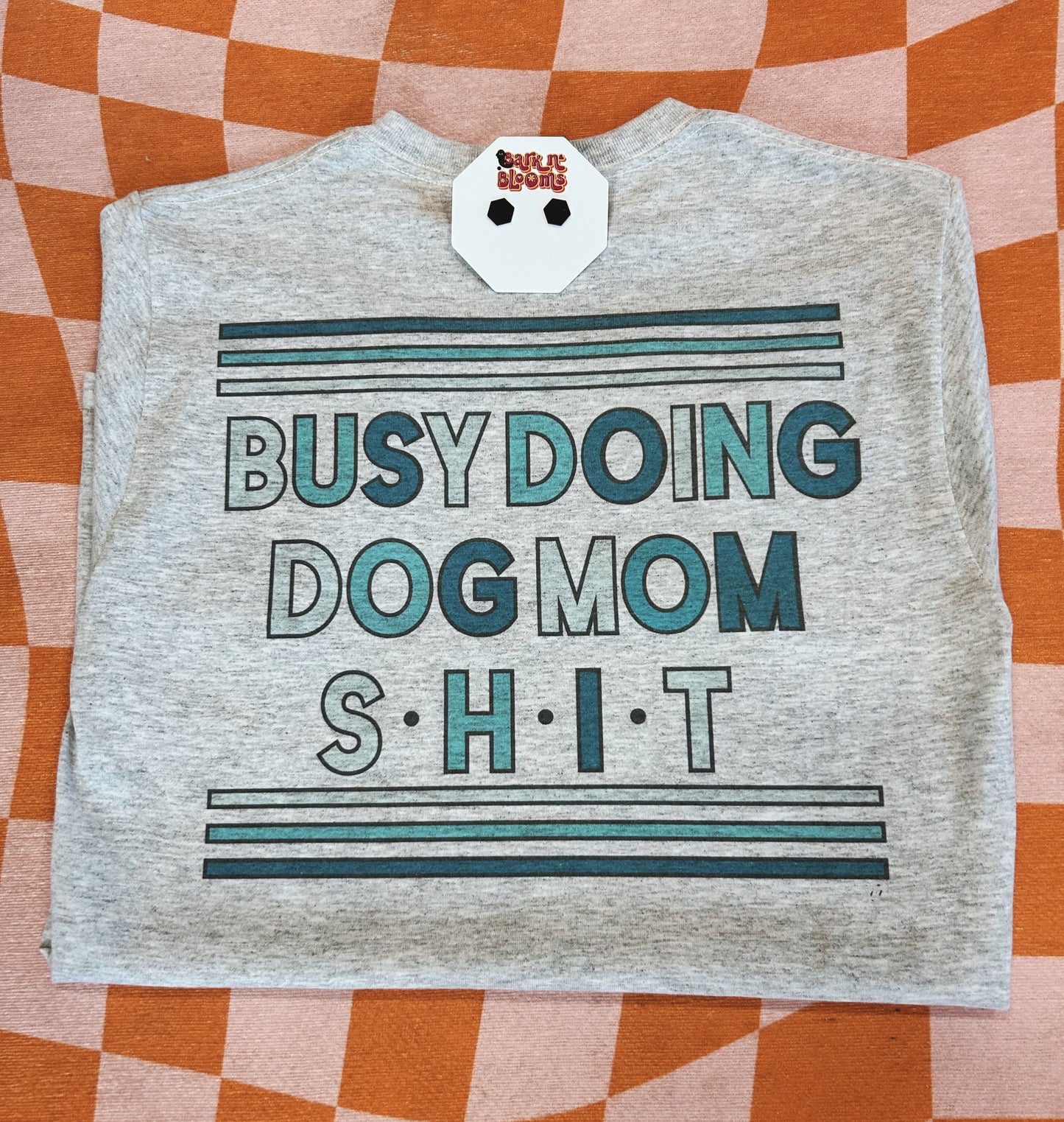 Busy Doing Mom Dog Shit Tee